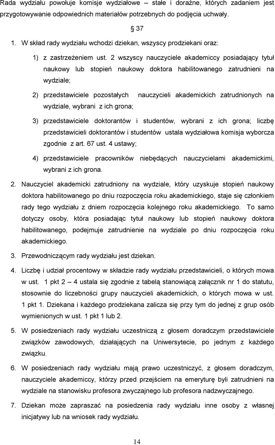 2 wszyscy nauczyciele akademiccy posiadający tytuł naukowy lub stopień naukowy doktora habilitowanego zatrudnieni na wydziale; 2) przedstawiciele pozostałych nauczycieli akademickich zatrudnionych na