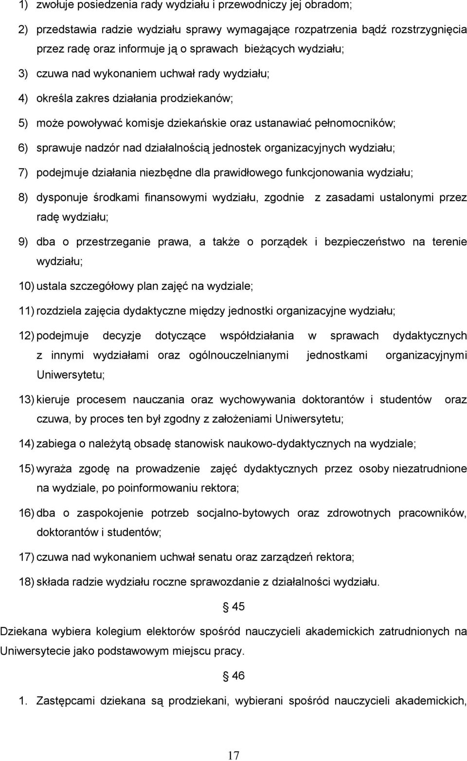 działalnością jednostek organizacyjnych wydziału; 7) podejmuje działania niezbędne dla prawidłowego funkcjonowania wydziału; 8) dysponuje środkami finansowymi wydziału, zgodnie z zasadami ustalonymi