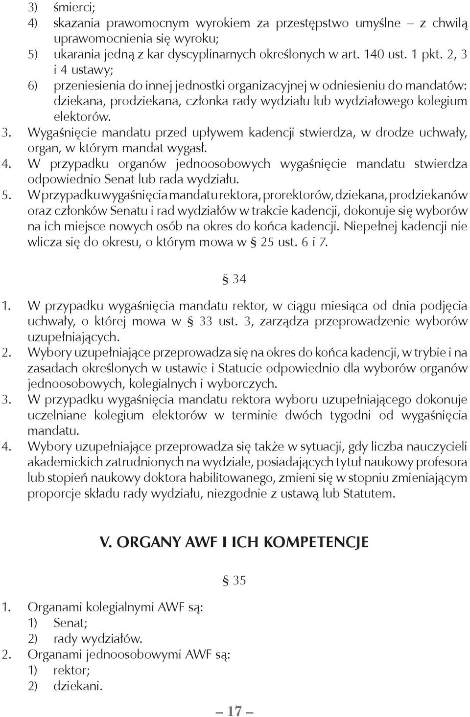 4. W przypadku organów jednoosobowych wygaśnięcie mandatu stwierdza odpowiednio Senat lub rada wydziału. 5.