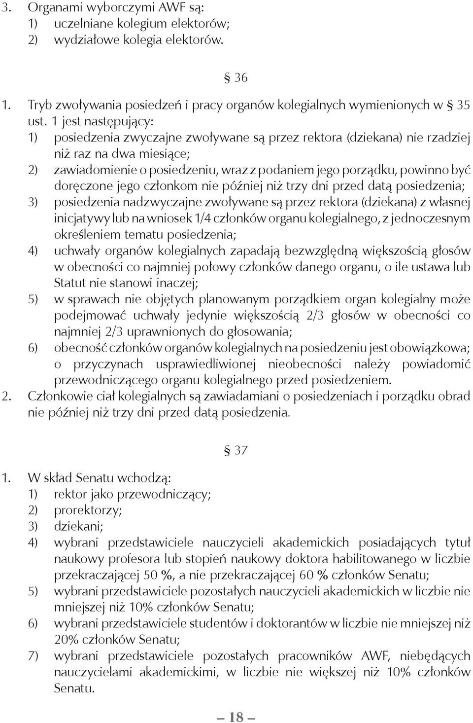 doręczone jego członkom nie później niż trzy dni przed datą posiedzenia; 3) posiedzenia nadzwyczajne zwoływane są przez rektora (dziekana) z własnej inicjatywy lub na wniosek 1/4 członków organu