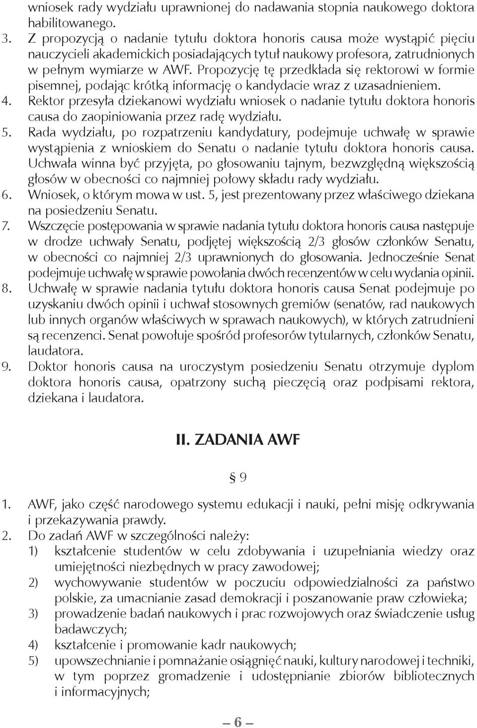 Propozycję tę przedkłada się rektorowi w formie pisemnej, podając krótką informację o kandydacie wraz z uzasadnieniem. 4.