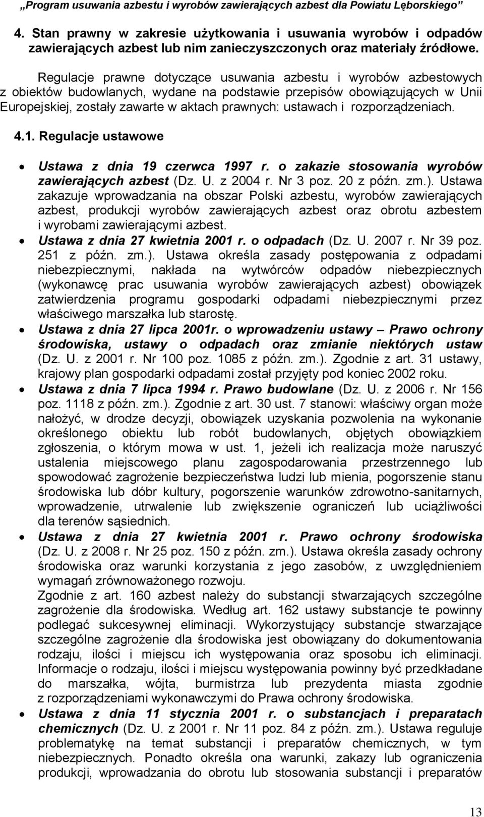 i rozporządzeniach. 4.1. Regulacje ustawowe Ustawa z dnia 19 czerwca 1997 r. o zakazie stosowania wyrobów zawierających azbest (Dz. U. z 2004 r. Nr 3 poz. 20 z późn. zm.).