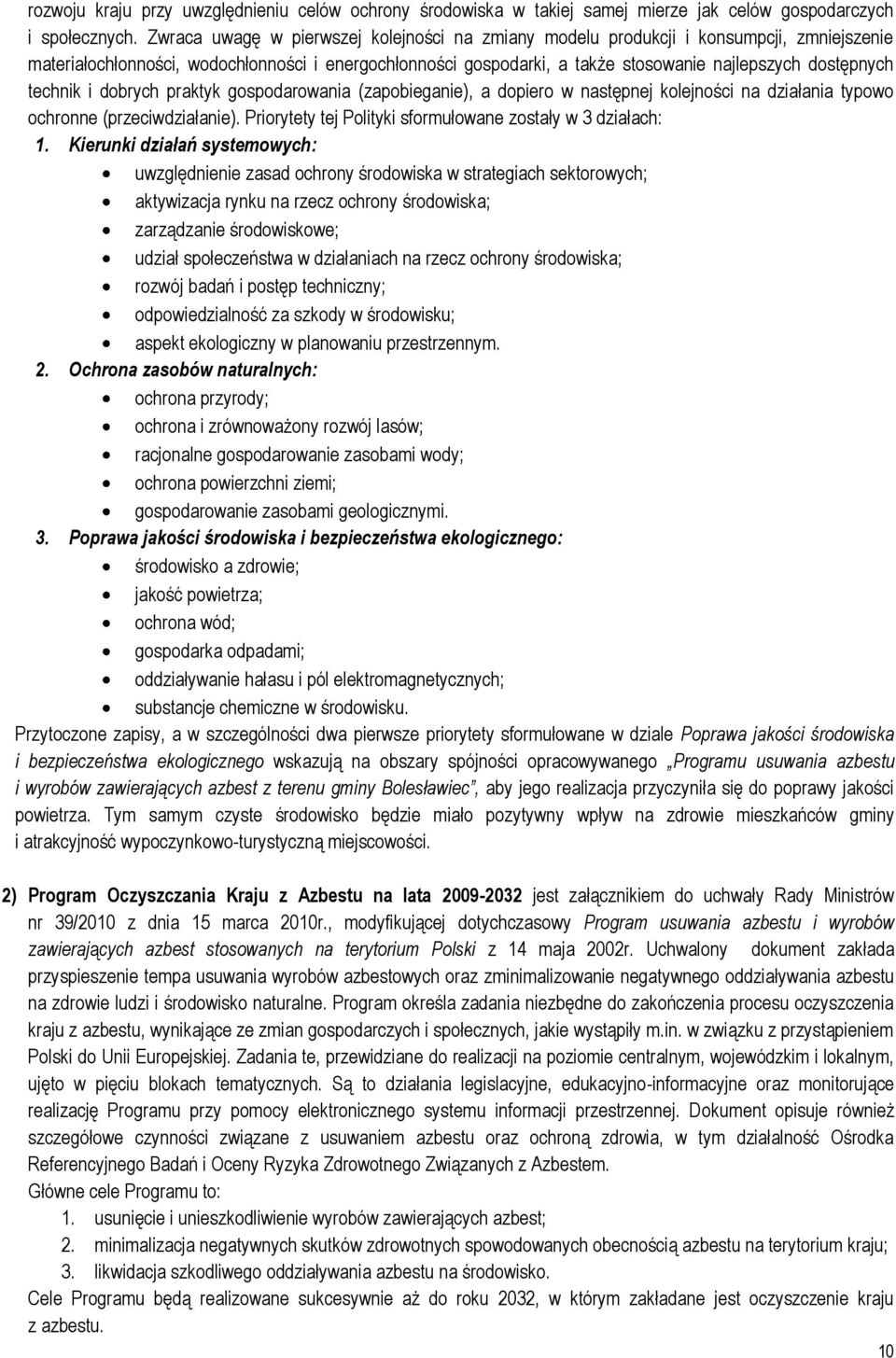 technik i dobrych praktyk gospodarowania (zapobieganie), a dopiero w następnej kolejności na działania typowo ochronne (przeciwdziałanie). Priorytety tej Polityki sformułowane zostały w 3 działach: 1.