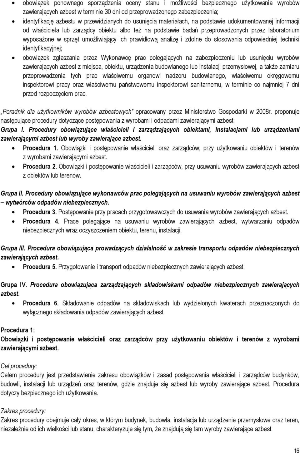 sprzęt umożliwiający ich prawidłową analizę i zdolne do stosowania odpowiedniej techniki identyfikacyjnej; obowiązek zgłaszania przez Wykonawcę prac polegających na zabezpieczeniu lub usunięciu