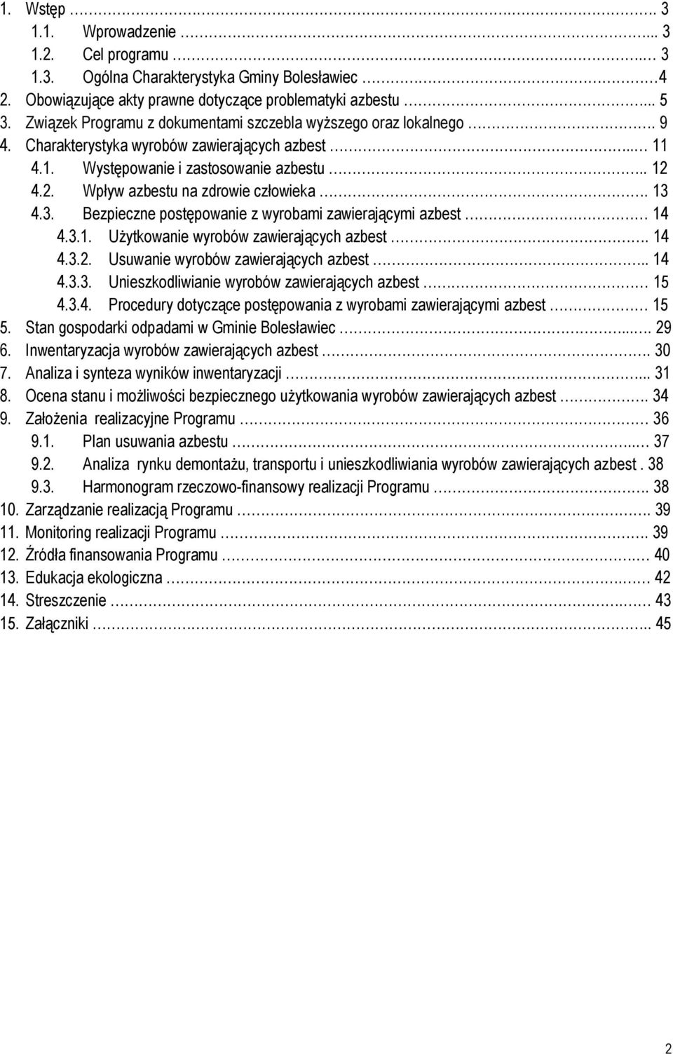 4.2. Wpływ azbestu na zdrowie człowieka. 13 4.3. Bezpieczne postępowanie z wyrobami zawierającymi azbest 14 4.3.1. Użytkowanie wyrobów zawierających azbest. 14 4.3.2. Usuwanie wyrobów zawierających azbest.