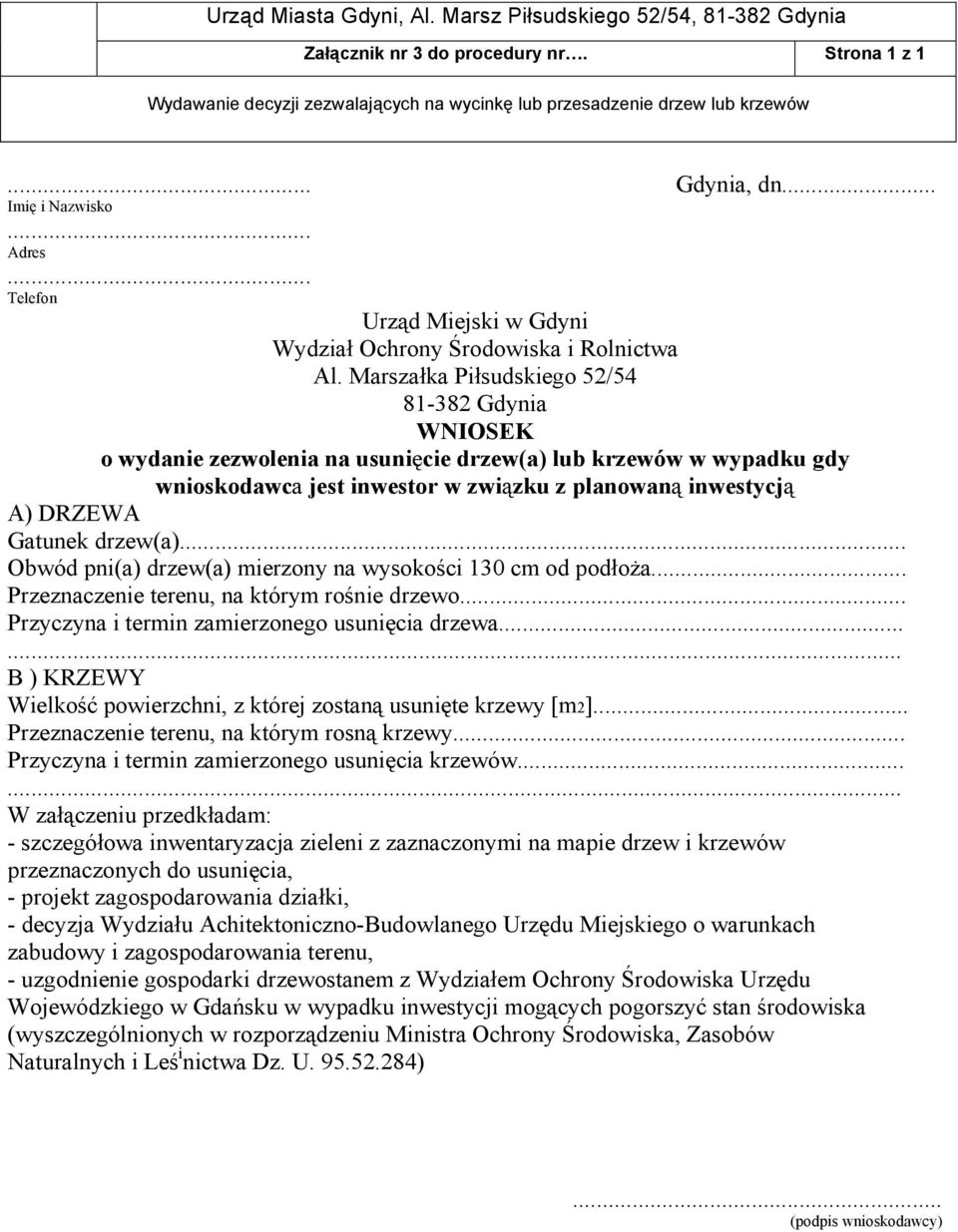 związku z planowaną inwestycją A) DRZEWA Gatunek drzew(a)... Obwód pni(a) drzew(a) mierzony na wysokości 130 cm od podłoża... Przeznaczenie terenu, na którym rośnie drzewo.