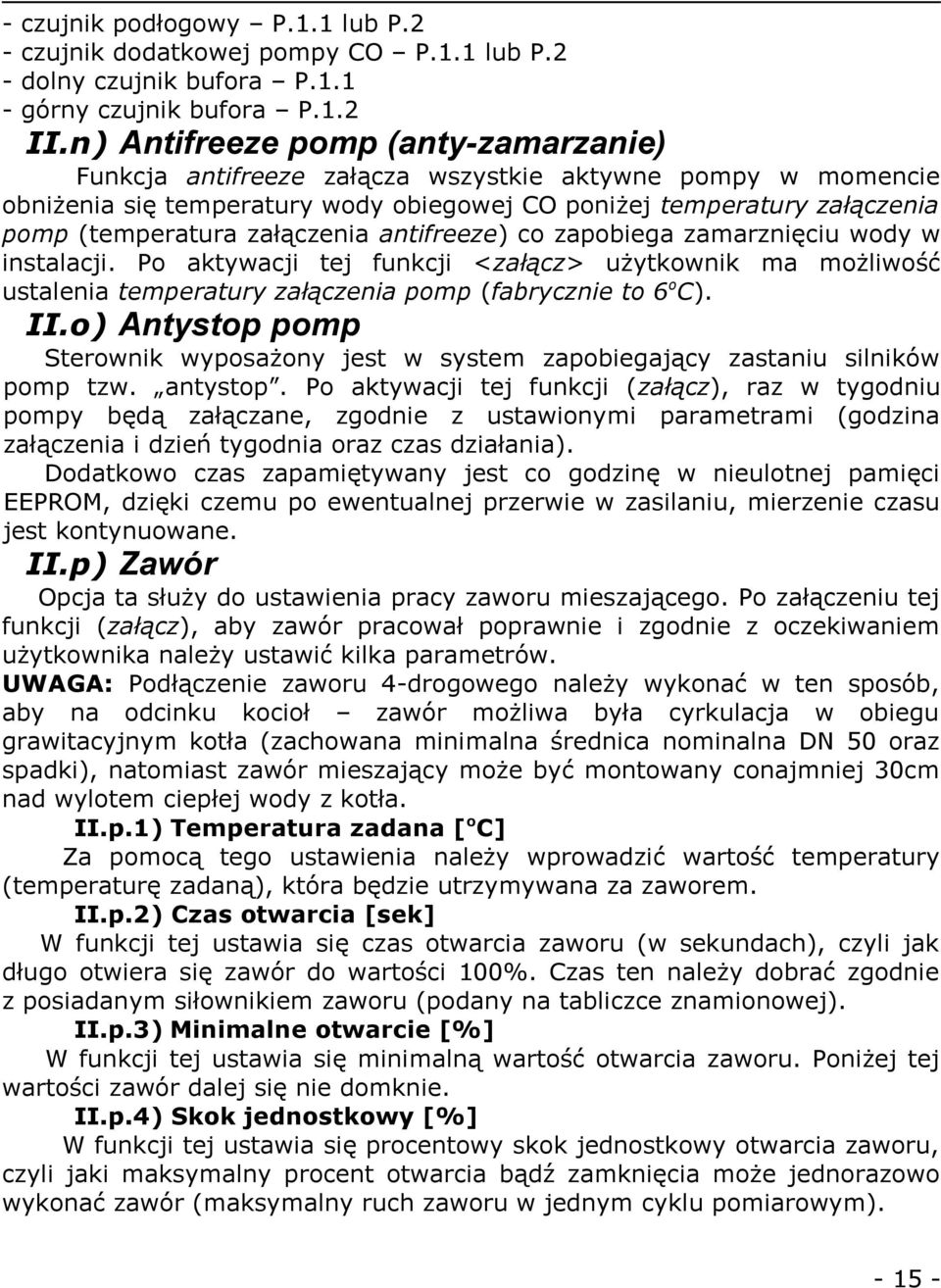 załączenia antifreeze) co zapobiega zamarznięciu wody w instalacji. Po aktywacji tej funkcji <załącz> użytkownik ma możliwość ustalenia temperatury załączenia pomp (fabrycznie to 6oC). II.