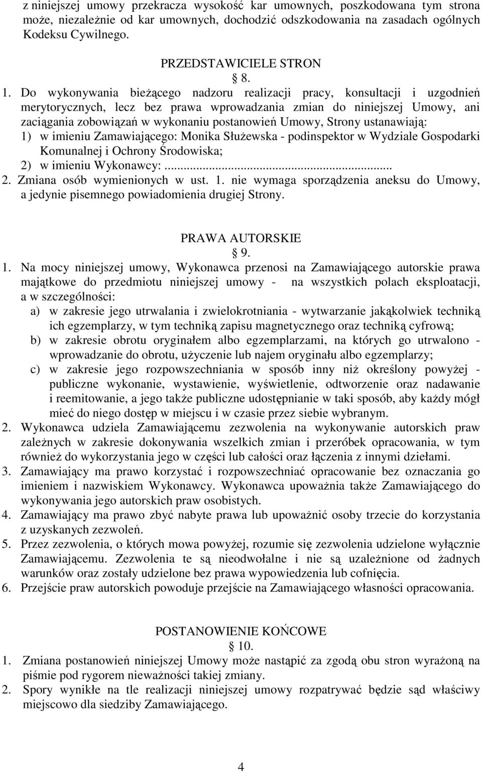 Umowy, Strony ustanawiają: 1) w imieniu Zamawiającego: Monika Służewska - podinspektor w Wydziale Gospodarki Komunalnej i Ochrony Środowiska; 2) w imieniu Wykonawcy:... 2. Zmiana osób wymienionych w ust.