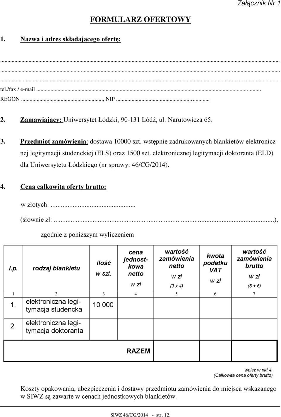 elektronicznej legitymacji doktoranta (ELD) dla Uniwersytetu Łódzkiego (nr sprawy: 46/CG/2014). 4. Cena całkowita oferty brutto: l.p. w złotych:... (słownie zł:.