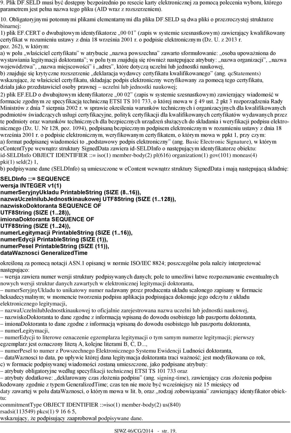 CERT o dwubajtowym identyfikatorze 00 01 (zapis w systemie szesnastkowym) zawierający kwalifikowany certyfikat w rozumieniu ustawy z dnia 18 września 2001 r. o podpisie elektronicznym (Dz. U.