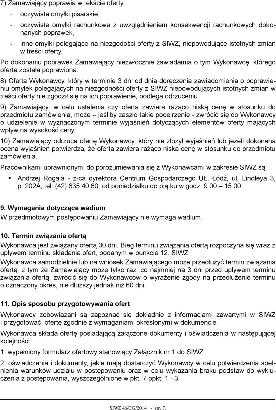 8) Oferta Wykonawcy, który w terminie 3 dni od dnia doręczenia zawiadomienia o poprawieniu omyłek polegających na niezgodności oferty z SIWZ niepowodujących istotnych zmian w treści oferty nie