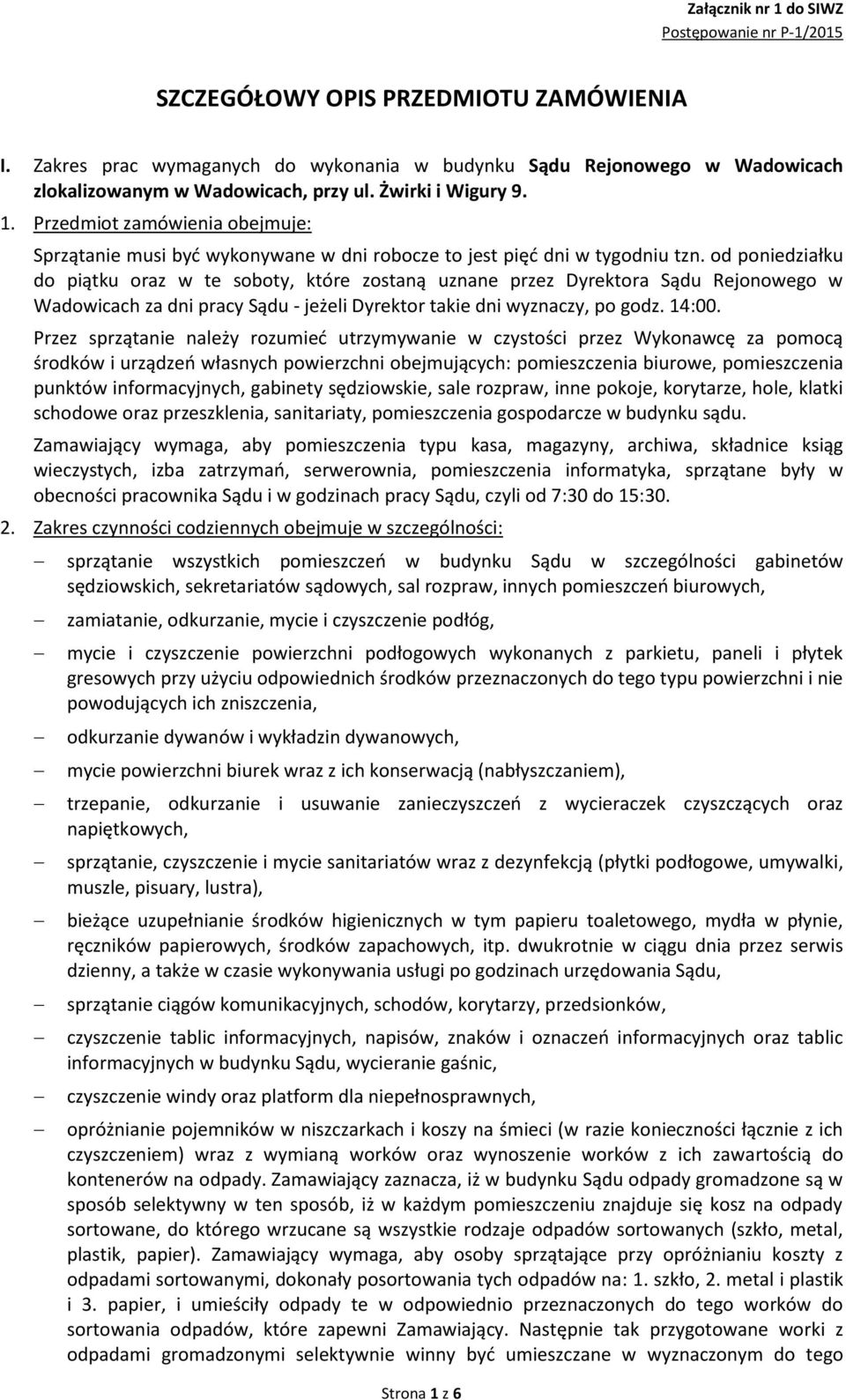 od poniedziałku do piątku oraz w te soboty, które zostaną uznane przez Dyrektora Sądu Rejonowego w Wadowicach za dni pracy Sądu - jeżeli Dyrektor takie dni wyznaczy, po godz. 14:00.