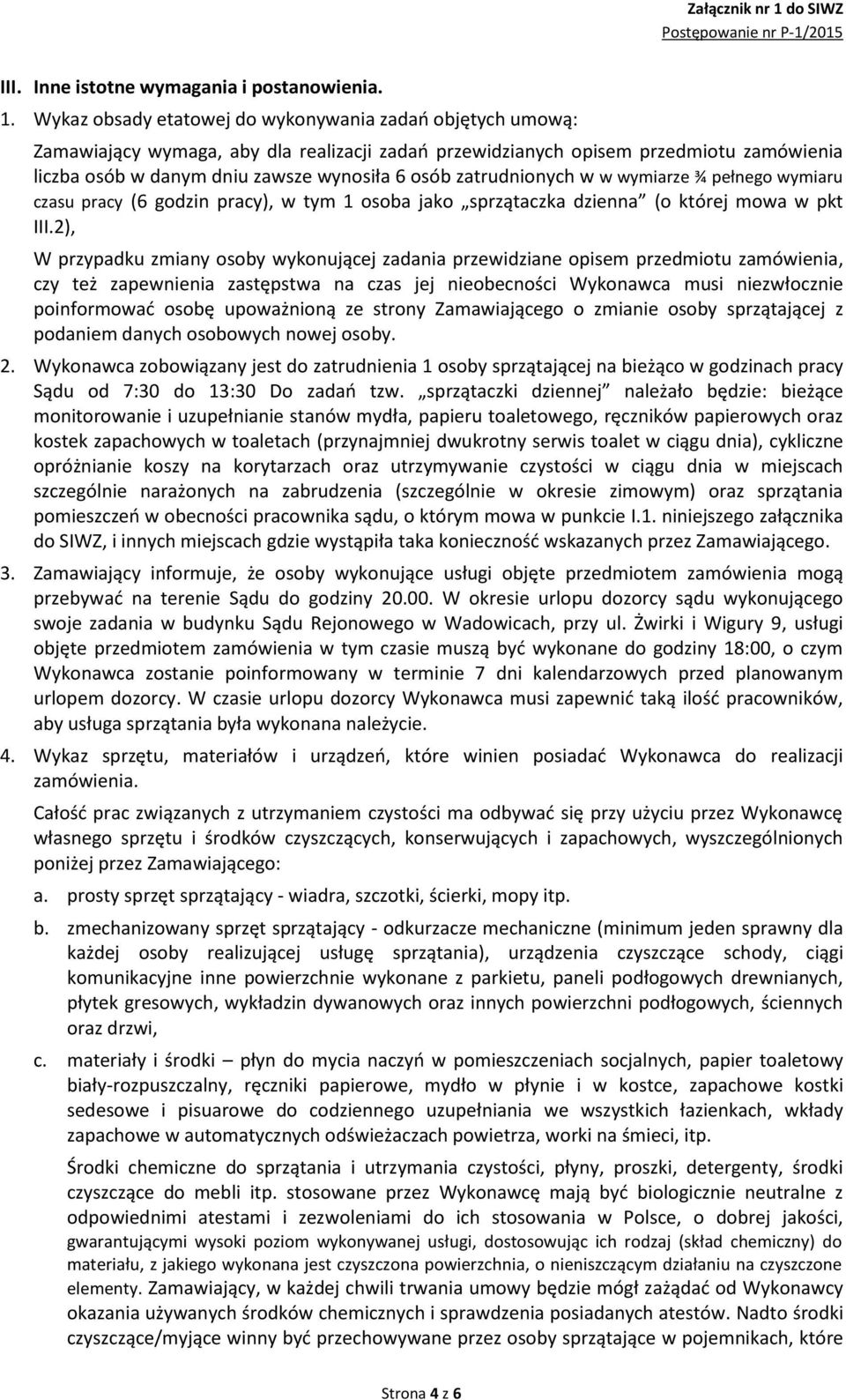 zatrudnionych w w wymiarze ¾ pełnego wymiaru czasu pracy (6 godzin pracy), w tym 1 osoba jako sprzątaczka dzienna (o której mowa w pkt III.