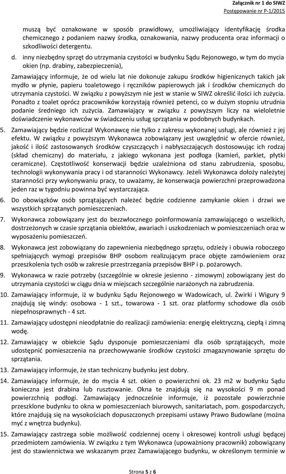 drabiny, zabezpieczenia), Zamawiający informuje, że od wielu lat nie dokonuje zakupu środków higienicznych takich jak mydło w płynie, papieru toaletowego i ręczników papierowych jak i środków