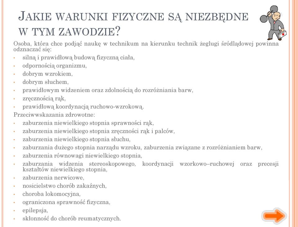 słuchem, prawidłowym widzeniem oraz zdolnością do rozróżniania barw, zręcznością rąk, prawidłową koordynacją ruchowo-wzrokową.