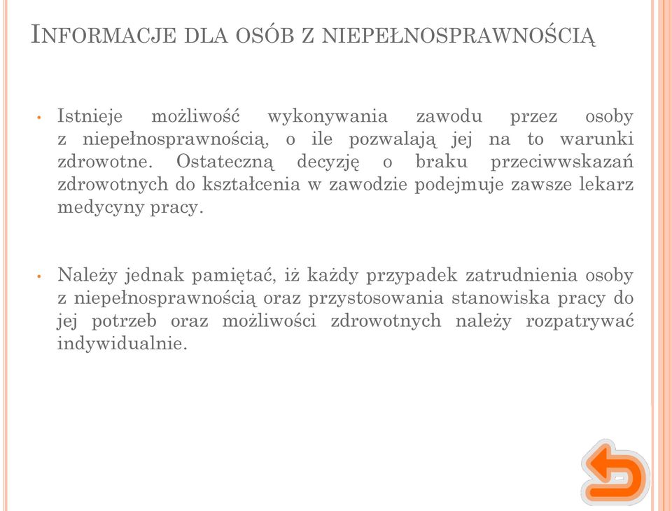 Ostateczną decyzję o braku przeciwwskazań zdrowotnych do kształcenia w zawodzie podejmuje zawsze lekarz medycyny pracy.