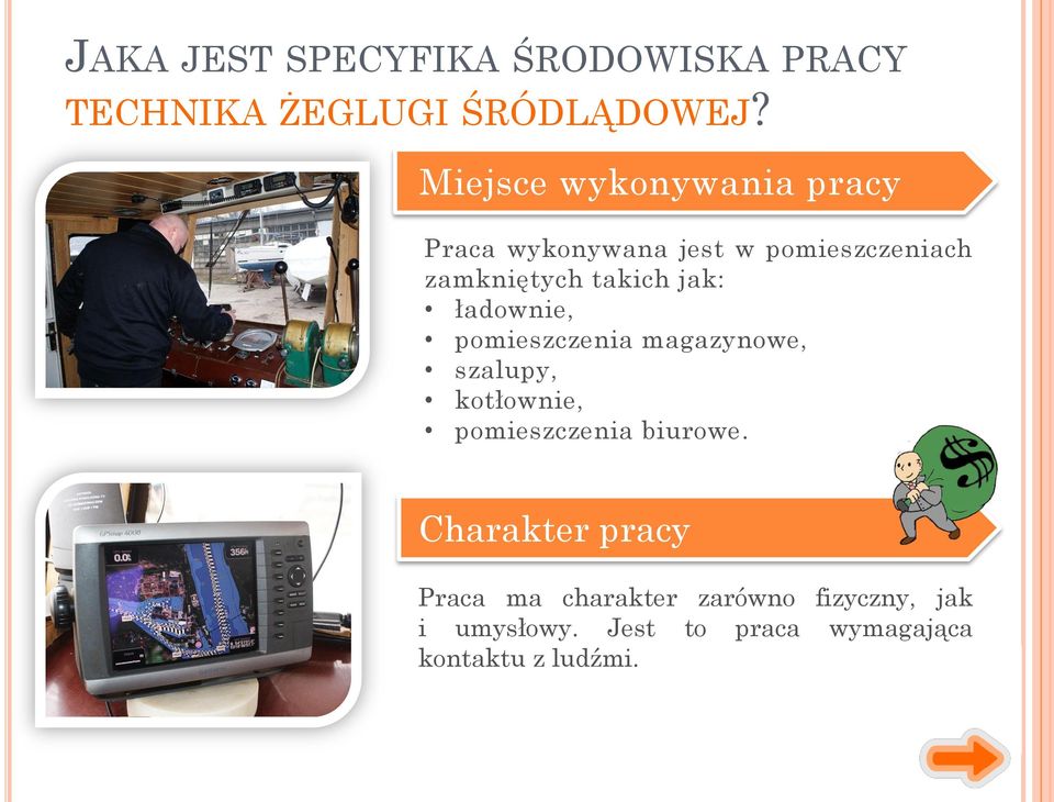 jak: ładownie, pomieszczenia magazynowe, szalupy, kotłownie, pomieszczenia biurowe.