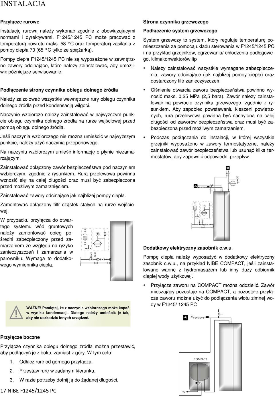 Pompy ciepła F1245/1245 PC nie są wyposażone w zewnętrzne zawory odcinające, które należy zainstalować, aby umożliwić późniejsze serwisowanie.