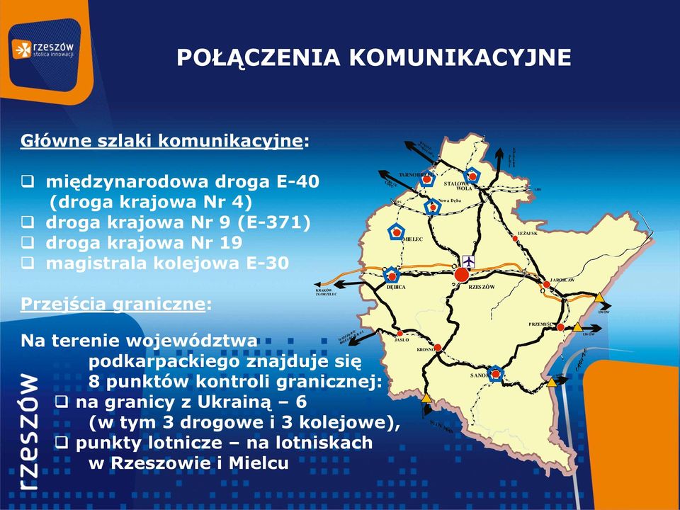 ZGORZELEC DĘBICA RZESZÓW JAROSŁ AW LWÓW Na terenie województwa podkarpackiego znajduje się 8 punktów kontroli granicznej: na granicy z Ukrainą 6 (w tym 3 drogowe