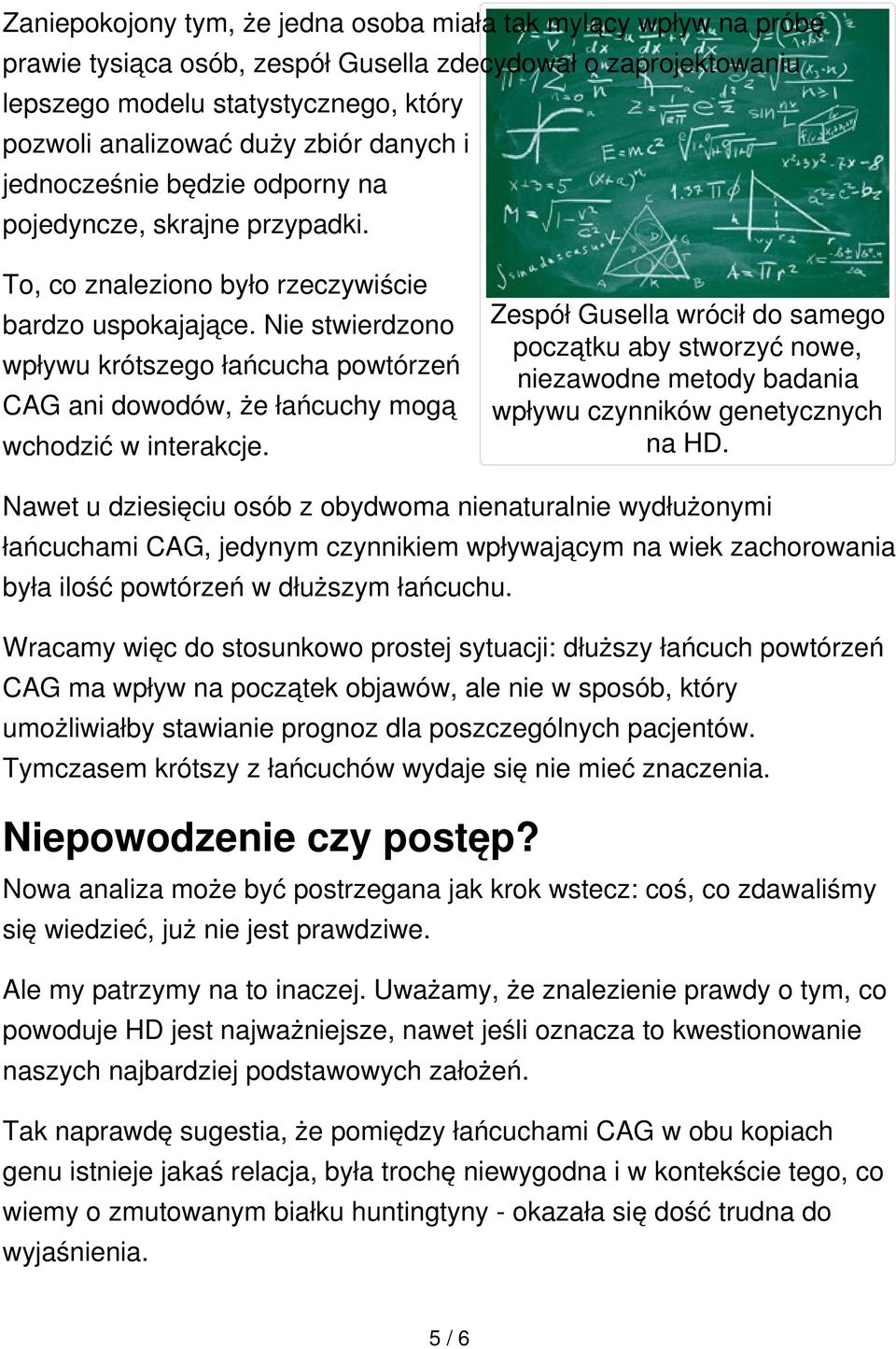 Nie stwierdzono wpływu krótszego łańcucha powtórzeń CAG ani dowodów, że łańcuchy mogą wchodzić w interakcje.