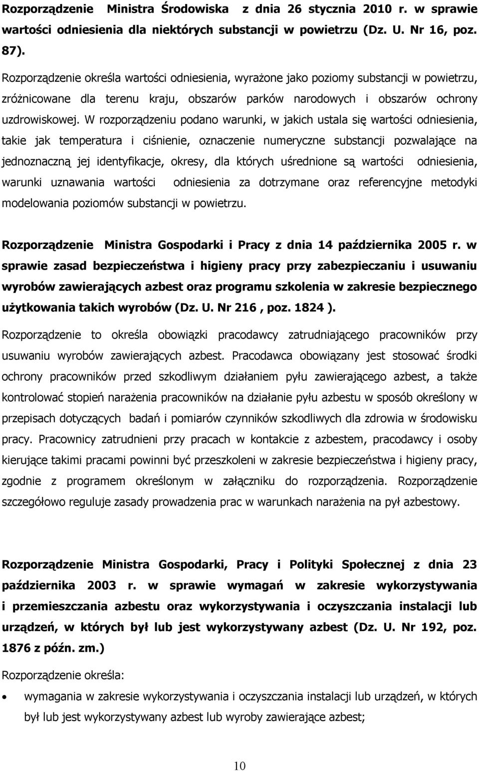 W rozporządzeniu podano warunki, w jakich ustala się wartości odniesienia, takie jak temperatura i ciśnienie, oznaczenie numeryczne substancji pozwalające na jednoznaczną jej identyfikacje, okresy,