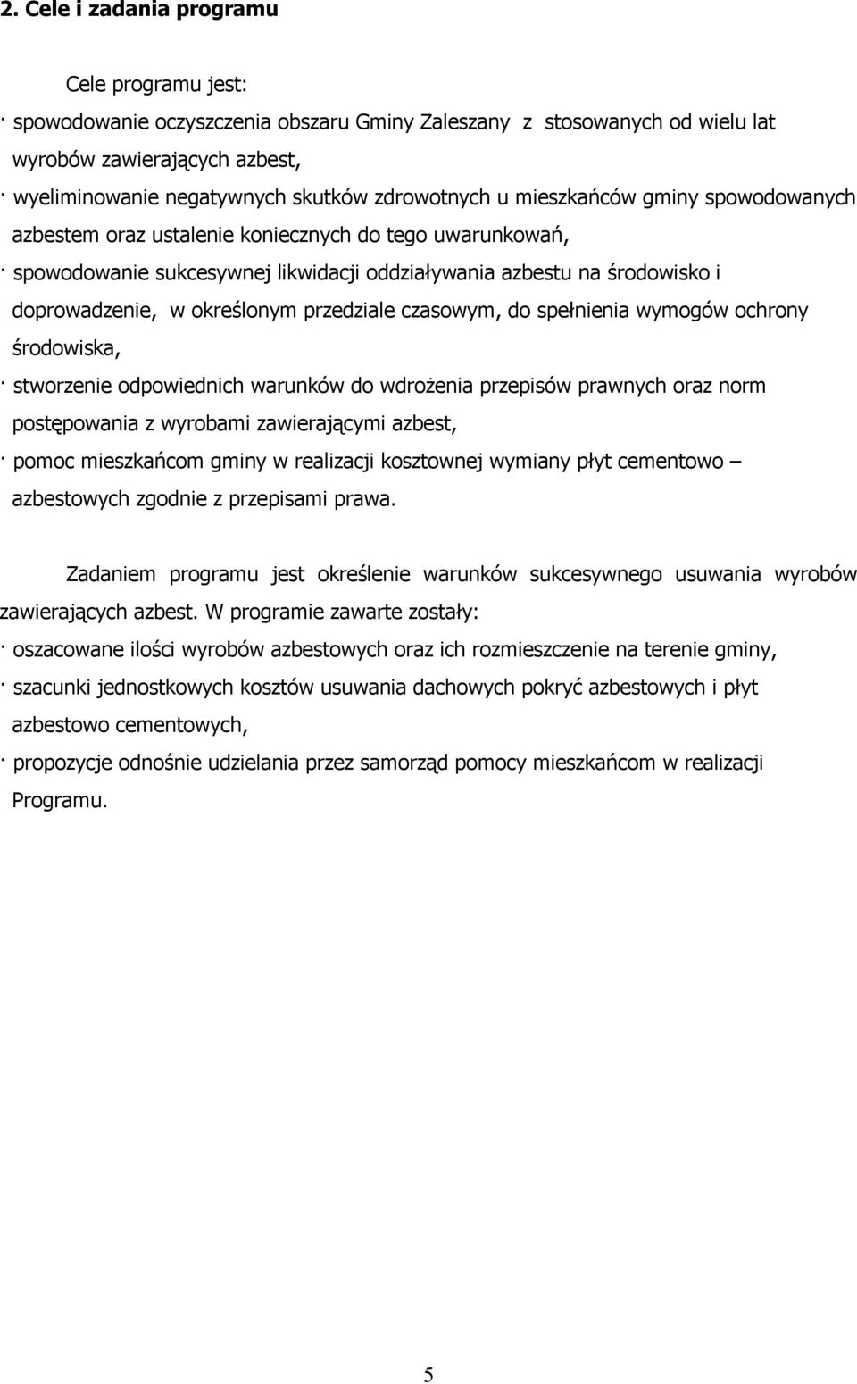 określonym przedziale czasowym, do spełnienia wymogów ochrony środowiska, stworzenie odpowiednich warunków do wdrożenia przepisów prawnych oraz norm postępowania z wyrobami zawierającymi azbest,