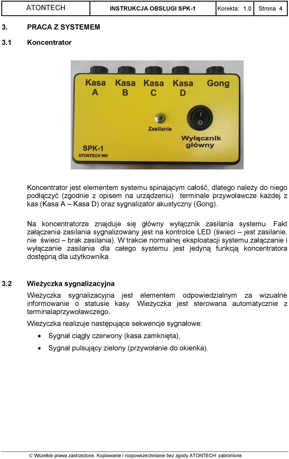 sygnalizator akustyczny (Gong). Na koncentratorze znajduje się główny wyłącznik zasilania systemu.