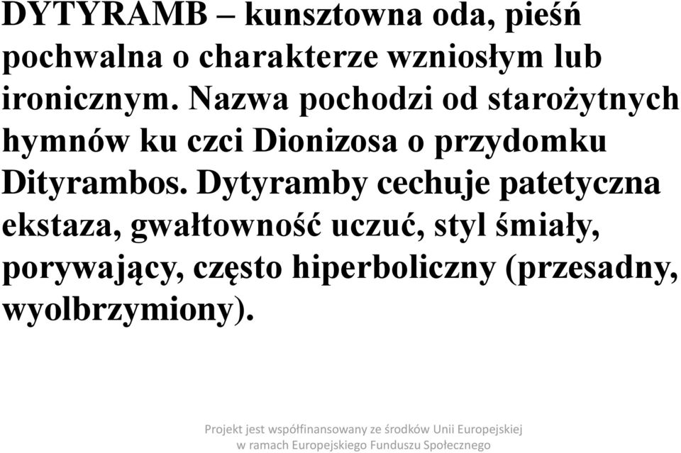 Nazwa pochodzi od starożytnych hymnów ku czci Dionizosa o przydomku