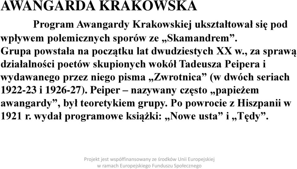 , za sprawą działalności poetów skupionych wokół Tadeusza Peipera i wydawanego przez niego pisma Zwrotnica (w