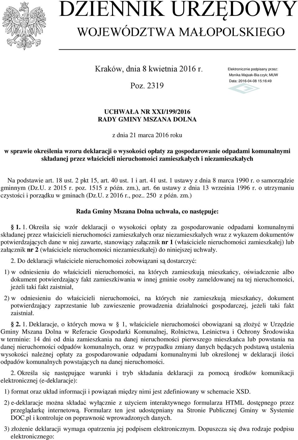 właścicieli nieruchomości zamieszkałych i niezamieszkałych Na podstawie art. 18 ust. 2 pkt 15, art. 40 ust. 1 i art. 41 ust. 1 ustawy z dnia 8 marca 1990 r. o samorządzie gminnym (Dz.U. z 2015 r. poz.