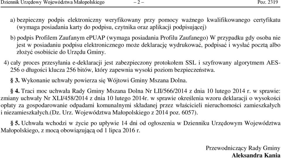 Zaufanym epuap (wymaga posiadania Profilu Zaufanego) W przypadku gdy osoba nie jest w posiadaniu podpisu elektronicznego może deklarację wydrukować, podpisać i wysłać pocztą albo złożyć osobiście do