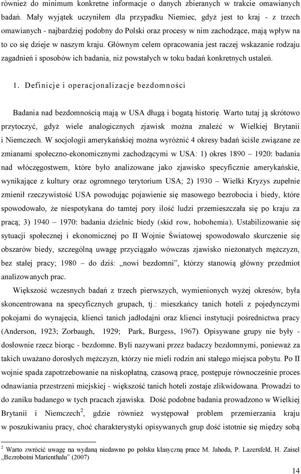 Głównym celem opracowania jest raczej wskazanie rodzaju zagadnień i sposobów ich badania, niż powstałych w toku badań konkretnych ustaleń. 1.