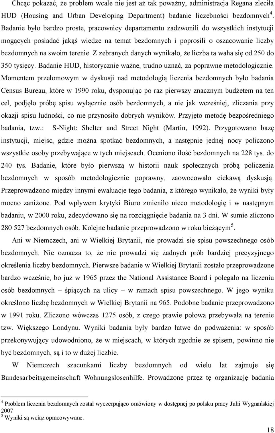 Z zebranych danych wynikało, że liczba ta waha się od 250 do 350 tysięcy. Badanie HUD, historycznie ważne, trudno uznać, za poprawne metodologicznie.