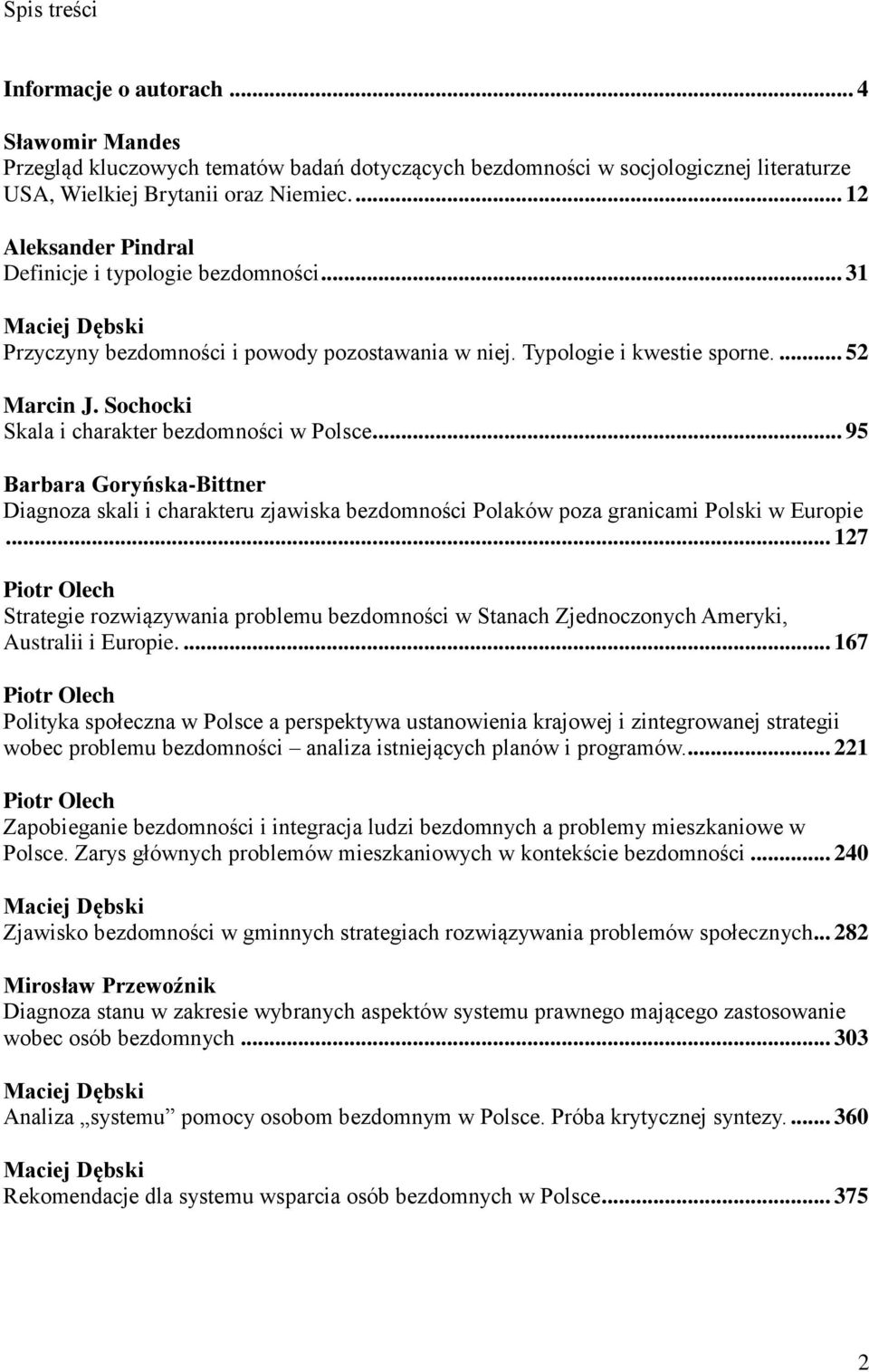 Sochocki Skala i charakter bezdomności w Polsce... 95 Barbara Goryńska-Bittner Diagnoza skali i charakteru zjawiska bezdomności Polaków poza granicami Polski w Europie.