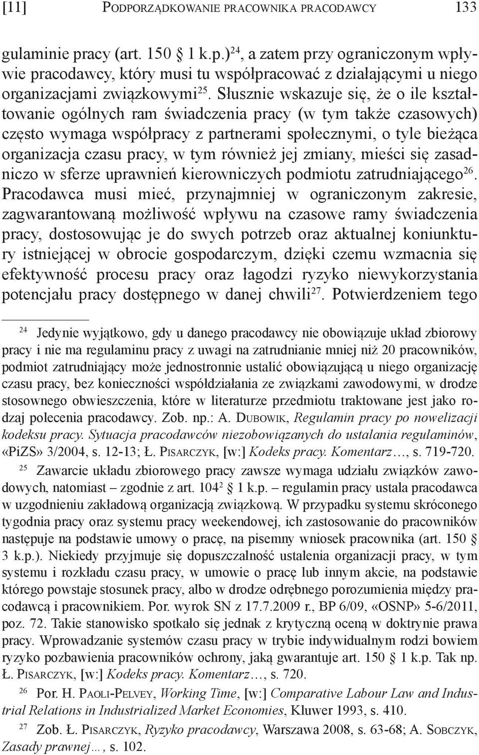 również jej zmiany, mieści się zasadniczo w sferze uprawnień kierowniczych podmiotu zatrudniającego 26.