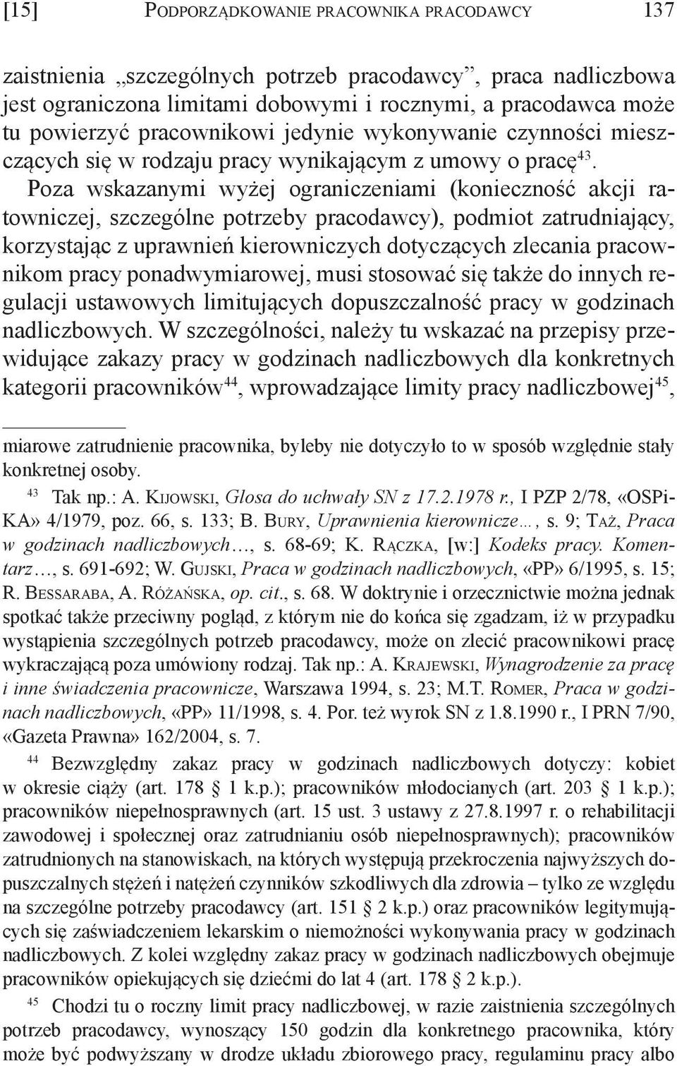 Poza wskazanymi wyżej ograniczeniami (konieczność akcji ratowniczej, szczególne potrzeby pracodawcy), podmiot zatrudniający, korzystając z uprawnień kierowniczych dotyczących zlecania pracownikom