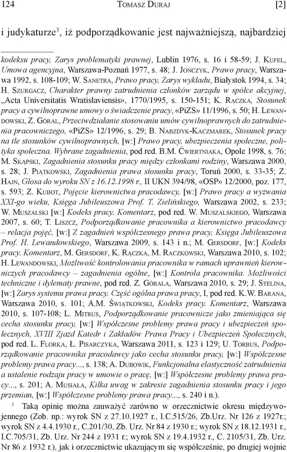 Szurgacz, Charakter prawny zatrudnienia członków zarządu w spółce akcyjnej, Acta Universitatis Wratislaviensis», 1770/1995, s. 150-151; K.