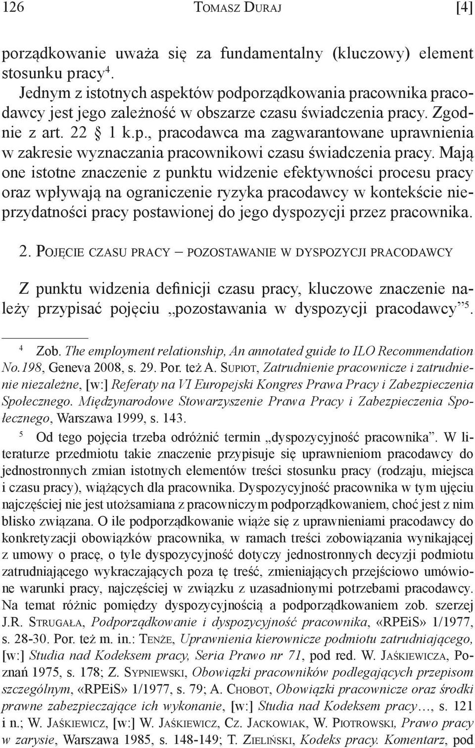 Mają one istotne znaczenie z punktu widzenie efektywności procesu pracy oraz wpływają na ograniczenie ryzyka pracodawcy w kontekście nieprzydatności pracy postawionej do jego dyspozycji przez