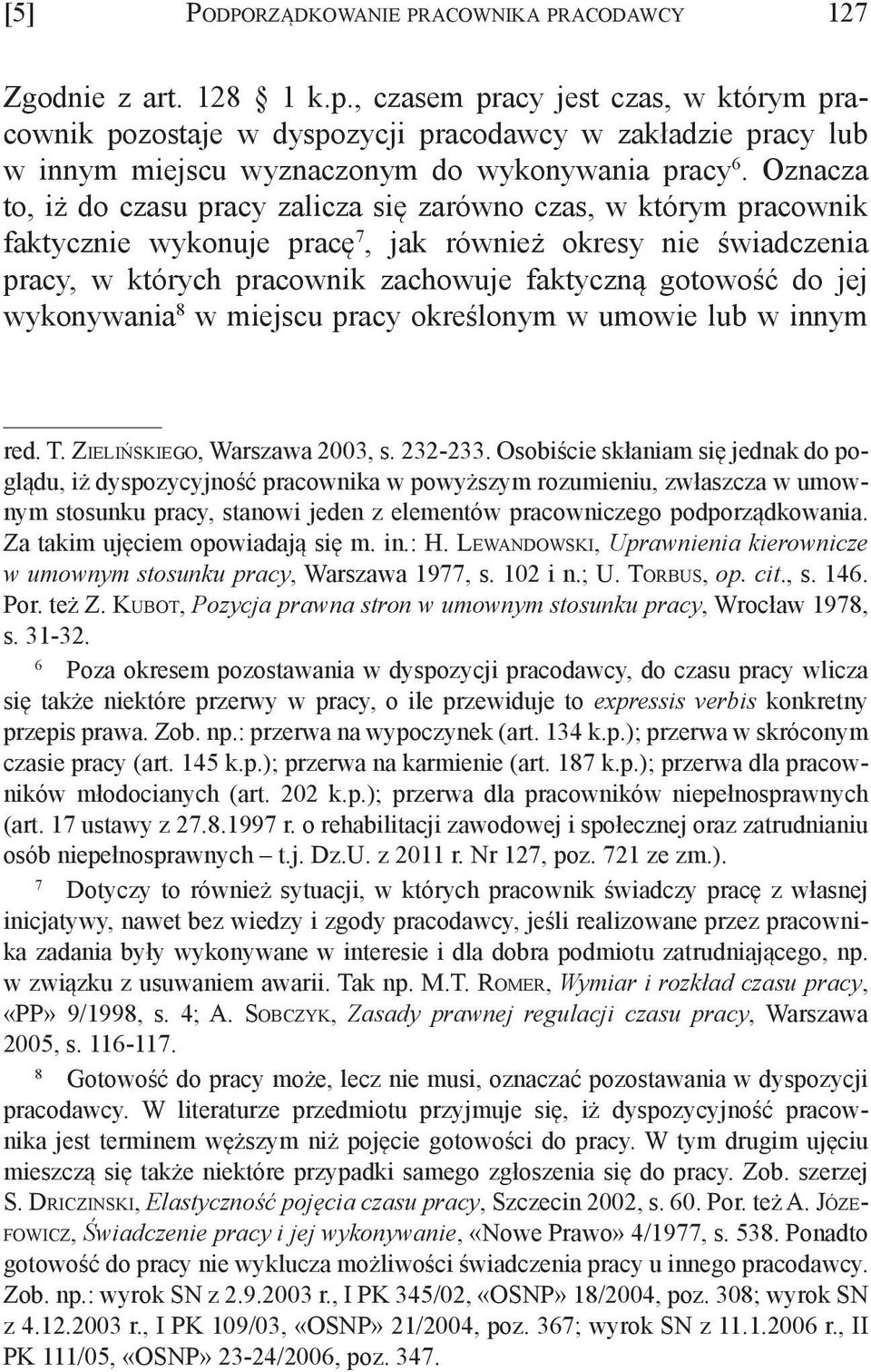 jej wykonywania 8 w miejscu pracy określonym w umowie lub w innym red. T. Zielińskiego, Warszawa 2003, s. 232-233.