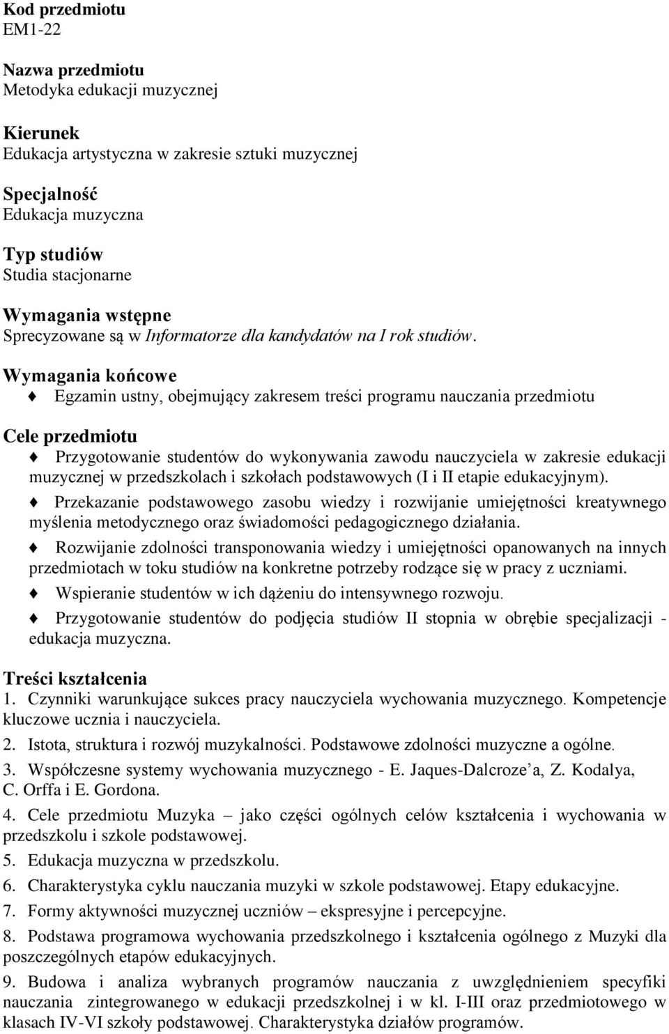 Wymagania końcowe Egzamin ustny, obejmujący zakresem treści programu nauczania przedmiotu Cele przedmiotu Przygotowanie studentów do wykonywania zawodu nauczyciela w zakresie edukacji muzycznej w