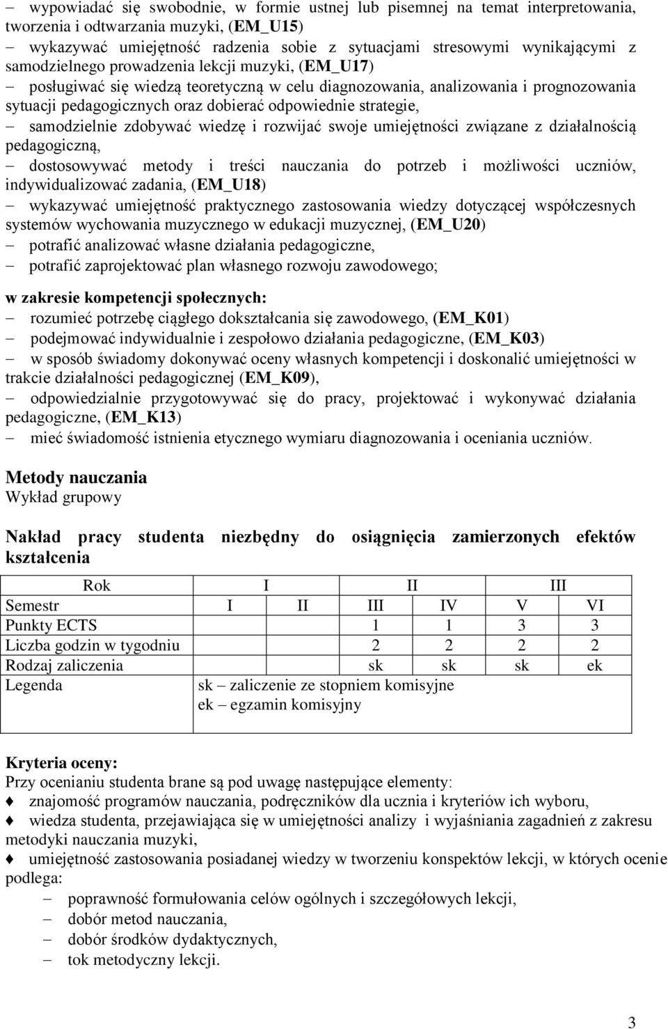 samodzielnie zdobywać wiedzę i rozwijać swoje umiejętności związane z działalnością pedagogiczną, dostosowywać metody i treści nauczania do potrzeb i możliwości uczniów, indywidualizować zadania,