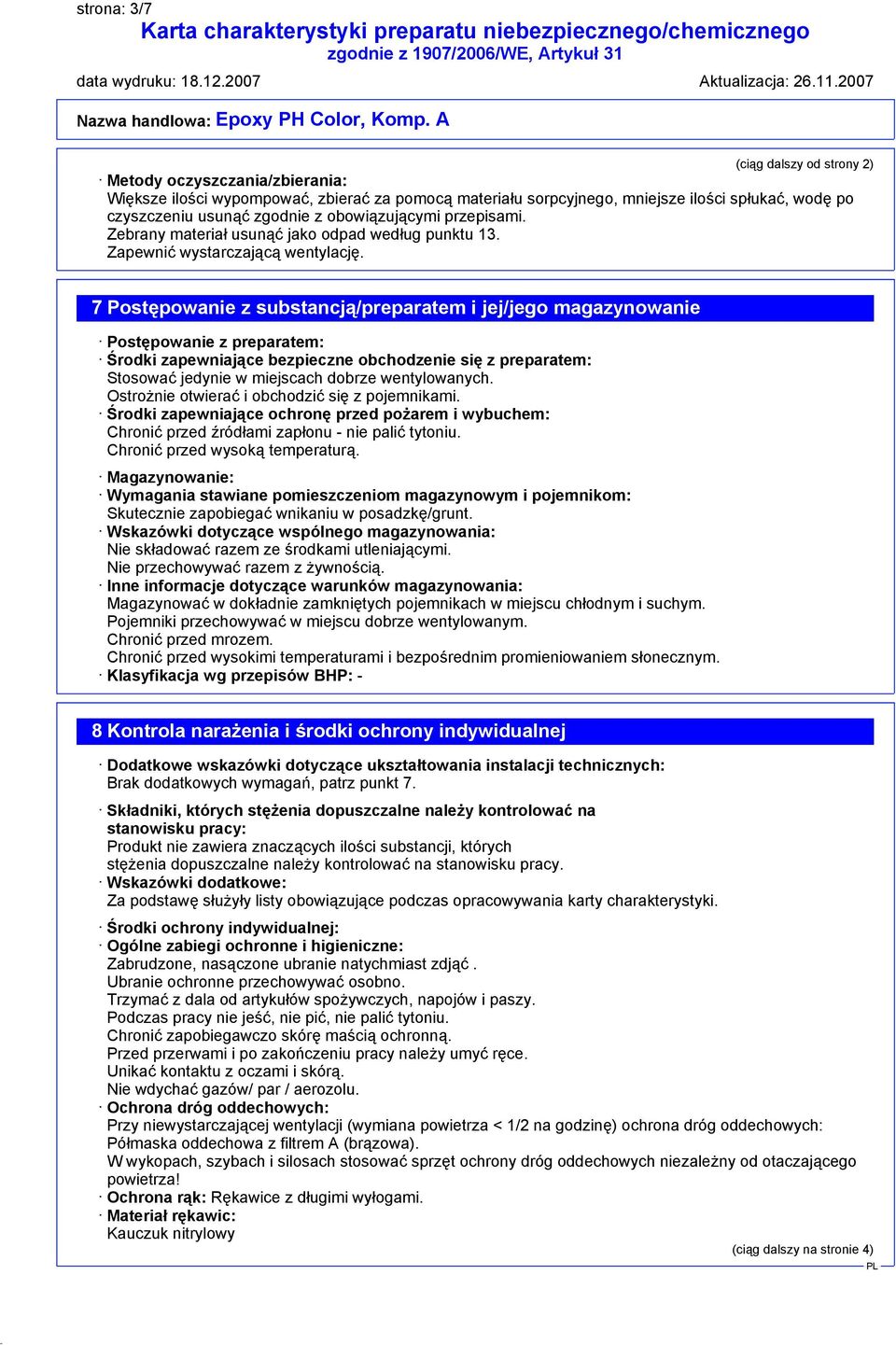 7 Postępowanie z substancją/preparatem i jej/jego magazynowanie Postępowanie z preparatem: Środki zapewniające bezpieczne obchodzenie się z preparatem: Stosować jedynie w miejscach dobrze