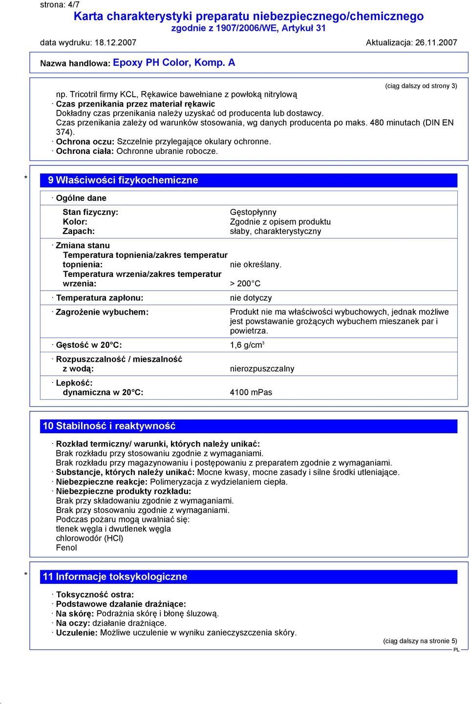 Czas przenikania zależy od warunków stosowania, wg danych producenta po maks. 480 minutach (DIN EN 374). Ochrona oczu: Szczelnie przylegające okulary ochronne. Ochrona ciała: Ochronne ubranie robocze.