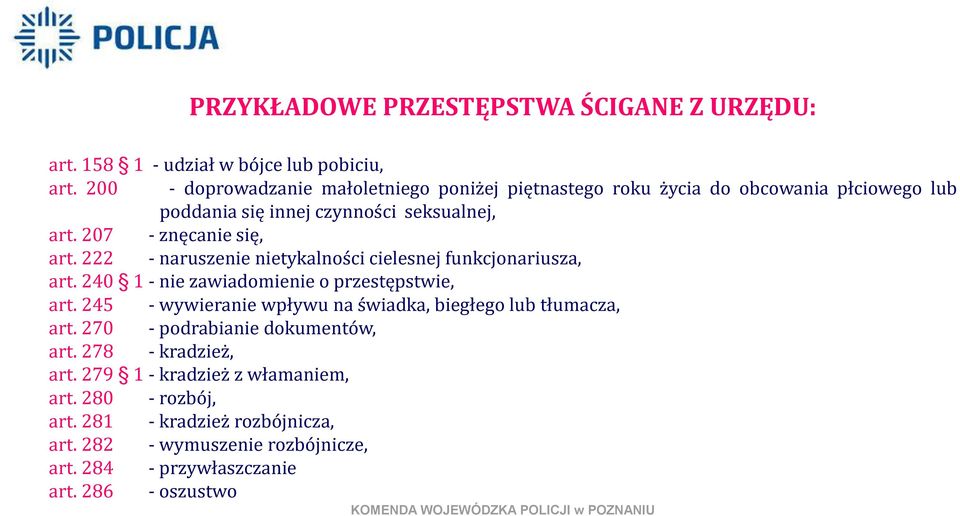 222 - naruszenie nietykalności cielesnej funkcjonariusza, art. 240 1 - nie zawiadomienie o przestępstwie, art.