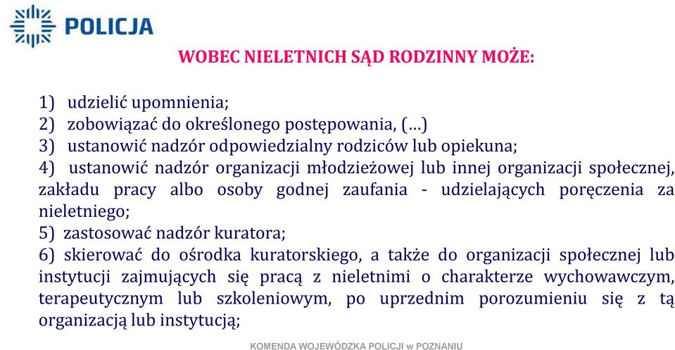 poręczenia za nieletniego; 5) zastosować nadzór kuratora; 6) skierować do ośrodka kuratorskiego, a także do organizacji społecznej lub instytucji