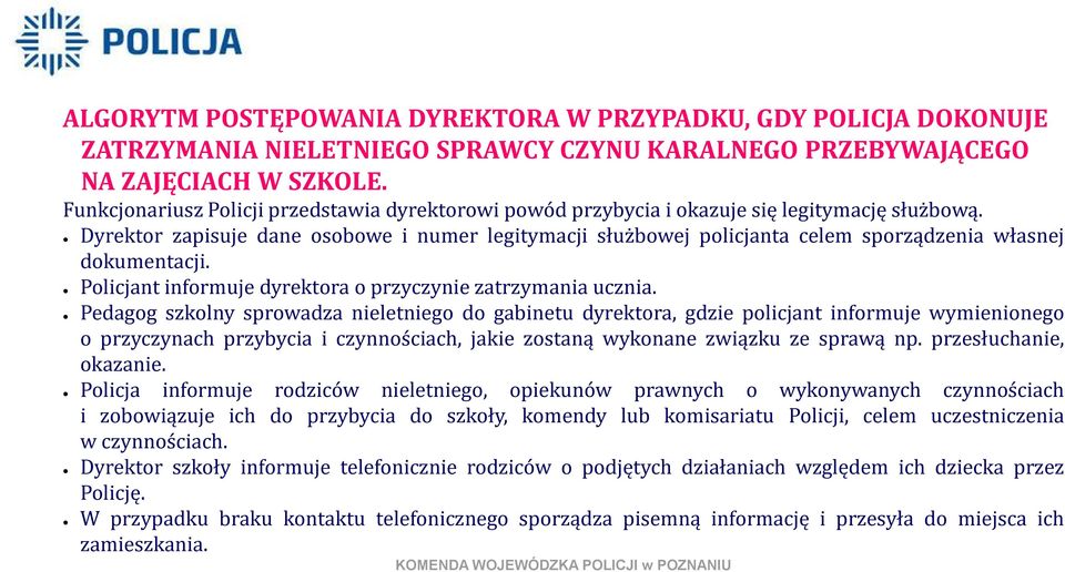 Dyrektor zapisuje dane osobowe i numer legitymacji służbowej policjanta celem sporządzenia własnej dokumentacji. Policjant informuje dyrektora o przyczynie zatrzymania ucznia.