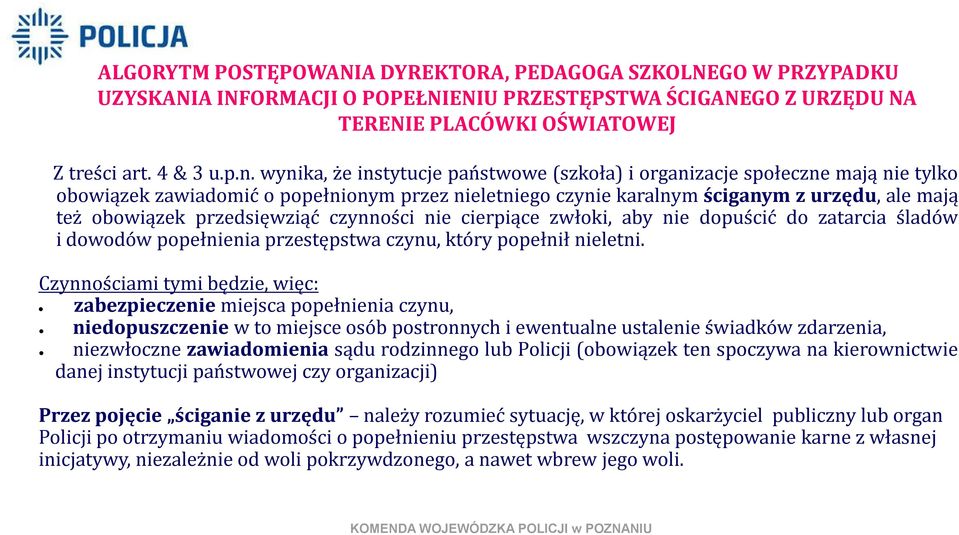 przedsięwziąć czynności nie cierpiące zwłoki, aby nie dopuścić do zatarcia śladów i dowodów popełnienia przestępstwa czynu, który popełnił nieletni.