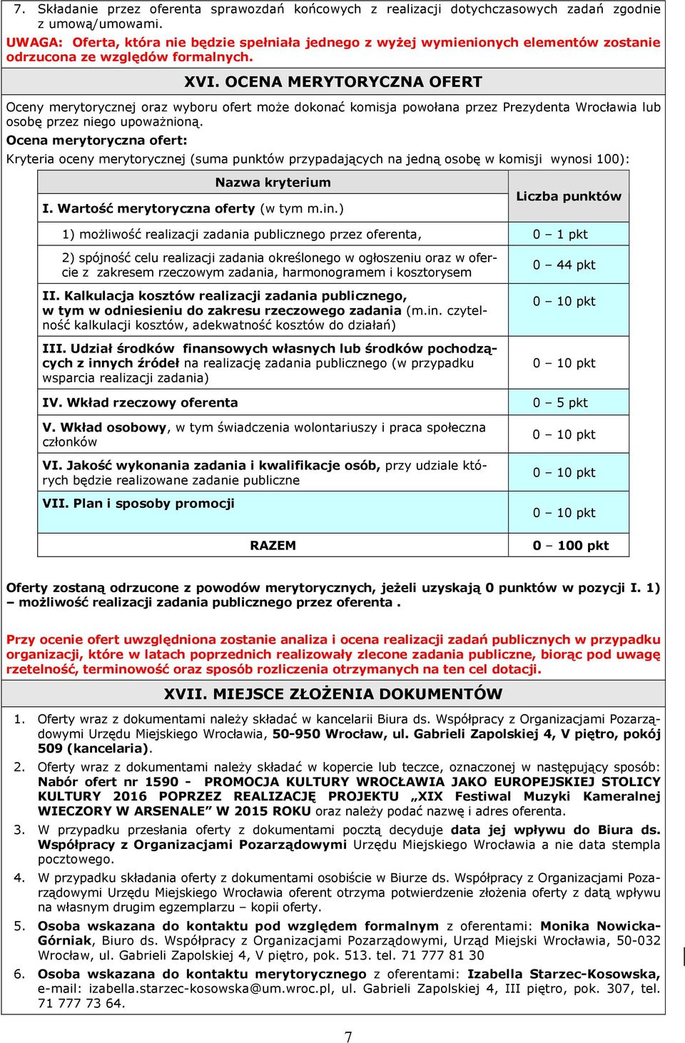 OCENA MERYTORYCZNA OFERT Oceny merytorycznej oraz wyboru ofert może dokonać komisja powołana przez Prezydenta Wrocławia lub osobę przez niego upoważnioną.