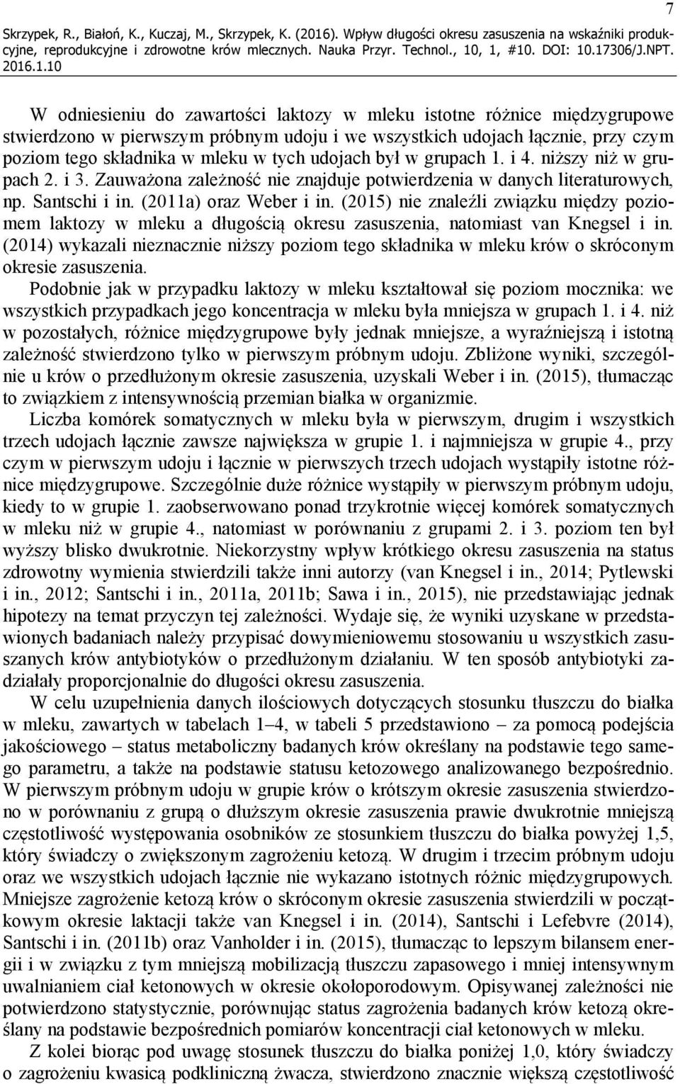 łącznie, przy czym poziom tego składnika w mleku w tych udojach był w grupach 1. i 4. niższy niż w grupach 2. i 3. Zauważona zależność nie znajduje potwierdzenia w danych literaturowych, np.