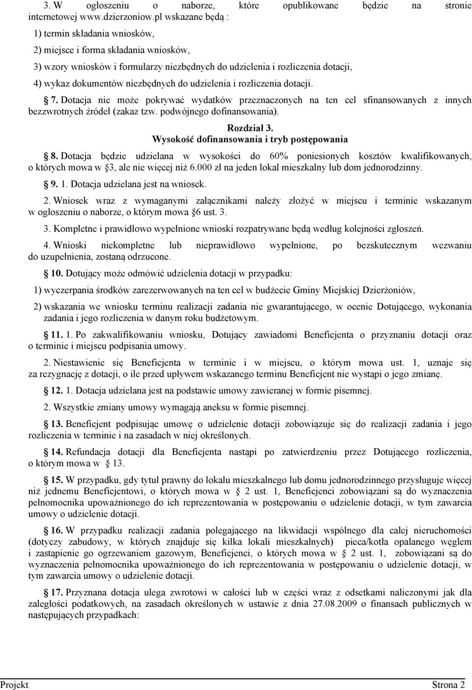 do udzielenia i rozliczenia dotacji. 7. Dotacja nie może pokrywać wydatków przeznaczonych na ten cel sfinansowanych z innych bezzwrotnych źródeł (zakaz tzw. podwójnego dofinansowania). Rozdział 3.